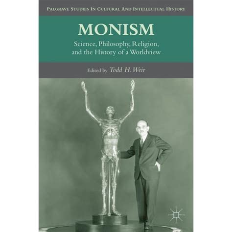 Monism: Science, Philosophy, Religion, and the History of a Worldview by Todd Weir — Reviews ...