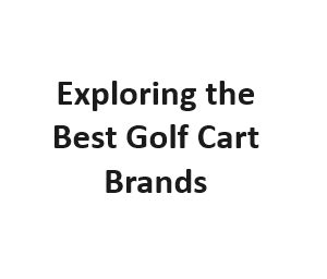 Exploring the Best Golf Cart Brands