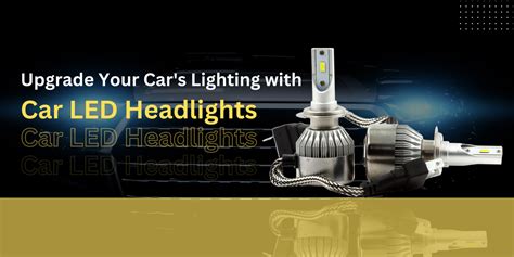 Upgrade Your Car's Lighting with Car LED Headlights