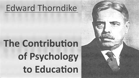 Edward L. Thorndike - Contribution of Psychology to Education ...