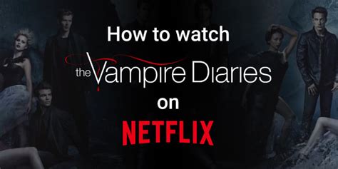 How to Watch The Vampire Diaries on Netflix in 2023 | Cybernews