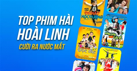 10 bộ phim hài hay nhất của Hoài Linh cười ra nước mắt