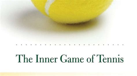 The Inner Game Of Tennis: The Classic Guide To The Mental Side Of Peak ...