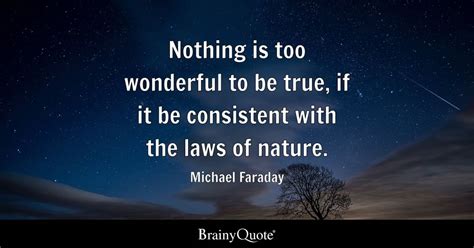 Michael Faraday - Nothing is too wonderful to be true, if...