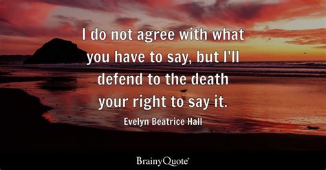 I do not agree with what you have to say, but I'll defend to the death ...