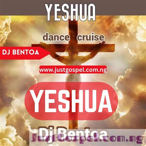 DJ Bentoa – Yeshua (Dance Cruise) Mp3 Download, Lyrics » JustGospel