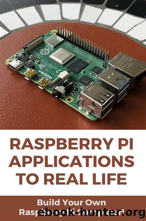 Raspberry Pi Applications To Real Life: Build Your Own Raspberry Pi ...