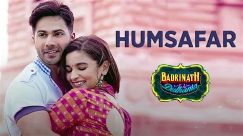 Who sang the song 'Humsafar' from the movie Badrinath Ki Dulhania? - Quora