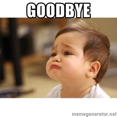 Goodbye - Cute sad baby | Meme Generator