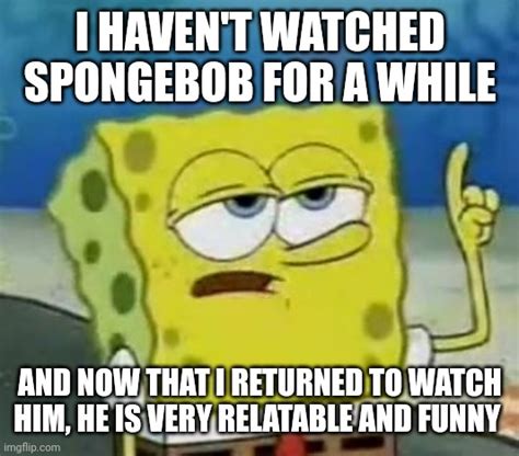 I'll Have You Know Spongebob Meme - Imgflip