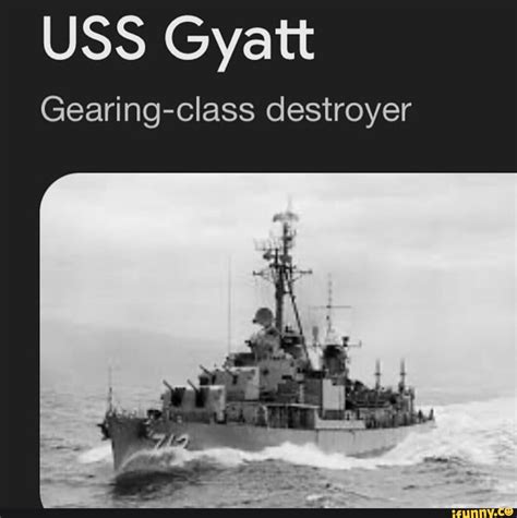 USS Gyatt Gearing-class destroyer - iFunny