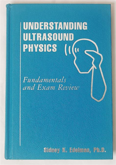 Understanding Ultrasound Physics: Fundamentals And Exam Review : Edelman, Sidney K.: Amazon.sg ...