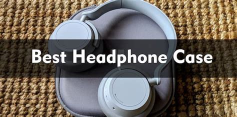 Best Headphone Case - Top 7 Options| HeadphonesProReview