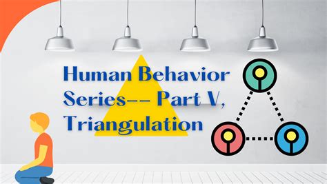 Triangulation, Human Behavior Series Part V