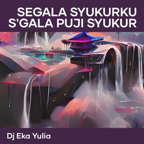 Stream Segala Syukurku S'gala Puji Syukur by DJ Eka Yulia | Listen ...