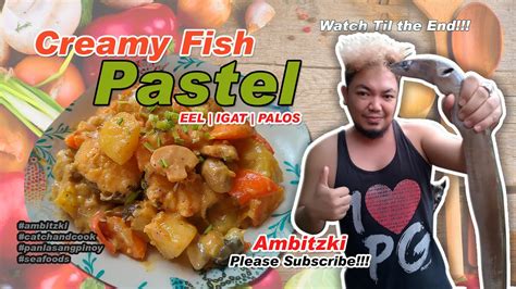 Creamy Fish Pastel | EEL ' IGAT ' PALOS Recipe | How to Cook Igat | Fish pastel Recipe - YouTube