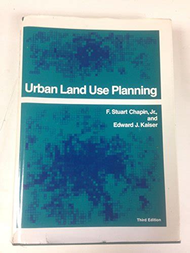 Urban Land Use Planning - Chapin III, F. Stuart; Kaiser, Edward J.: 9780252005800 - AbeBooks