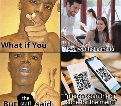 Can't even get physical menus no more | Scan QR Code for Menu at Restaurant | Know Your Meme