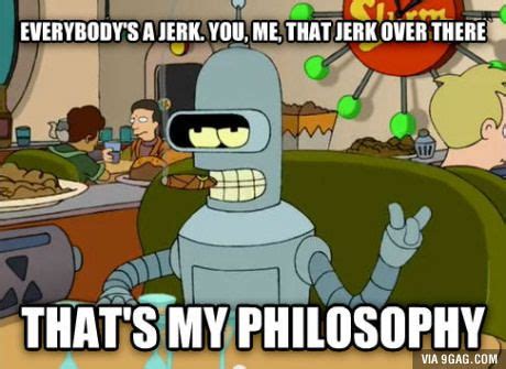 We can all learn something from Bender - Meme | Futurama quotes, Futurama, Funny memes