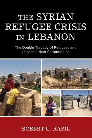 The Syrian Refugee Crisis in Lebanon: The Double Tragedy of Refugees and Impacted Host ...