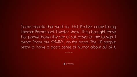 Jim Gaffigan Quote: “Some people that work for Hot Pockets came to my ...