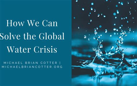 How We Can Solve the Global Water Crisis | Michael Brian Cotter ...