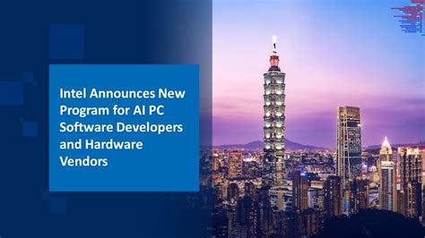 Intel Announces Expansion to AI PC Dev Program, Aims to Reach More ...