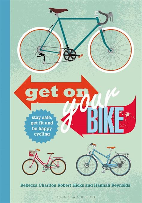 Get on Your Bike!: Stay safe, get fit and be happy cycling: Rebecca ...