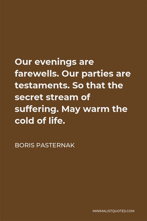 Boris Pasternak Quote: Our evenings are farewells. Our parties are ...