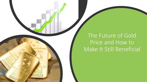 The Future of Gold Price and How to Make It Still Beneficial