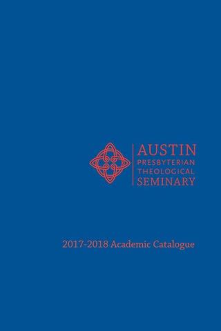 Austin Presbyterian Theological Seminary Academic Catalogue (2017-18) by Austin Presbyterian ...