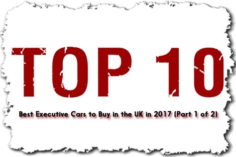 The best executive cars to Buy in the UK in 2017 (Part 1 of 2)