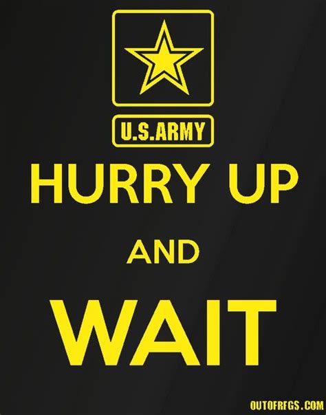 Hurry Up And Wait - Army | Army humor, Army wife life, Military humor