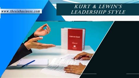 Kurt Lewin Leadership Styles - Meaning, Pros & Cons - Explained! - ThesisBusiness