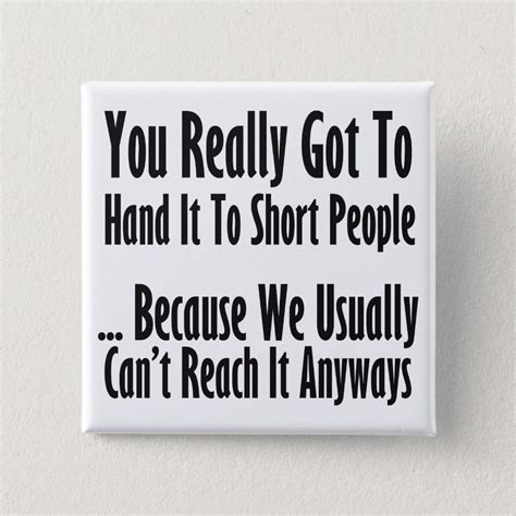 Short People Quote Button | Zazzle | Short people quotes, Short funny quotes, People quotes