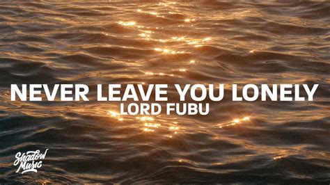 Lord Fubu - Never Leave You Lonely (Lyrics) - YouTube Music