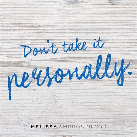 “Don't take it personally” | MelissaAmbrosini.com | Quotes ...