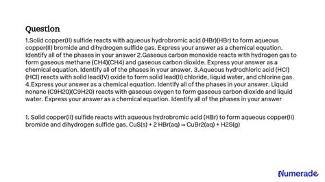 SOLVED: Solid copper(II) sulfide reacts with aqueous hydrobromic acid (HBr) to form aqueous ...