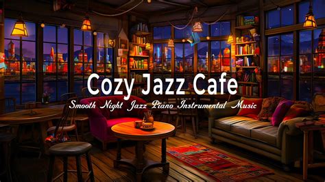 Cozy Jazz Cafe ☕️ Smooth Night Jazz Piano Instrumental Music - Relaxing Jazz BGM for Study - YouTube