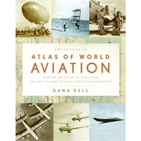 Smithsonian Atlas of World Aviation Charting the History of Flight from ...