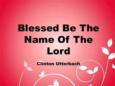 Blessed Be The Name Of The Lord