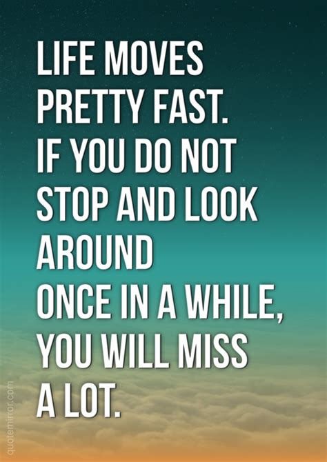 Life moves pretty fast | Life moves pretty fast, Fast quotes, Picture quotes