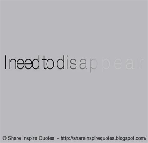 I need to disappear | Share Inspire Quotes - Inspiring Quotes | Love ...