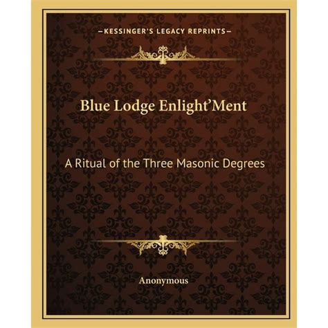 Blue Lodge Enlight'ment : A Ritual of the Three Masonic Degrees ...