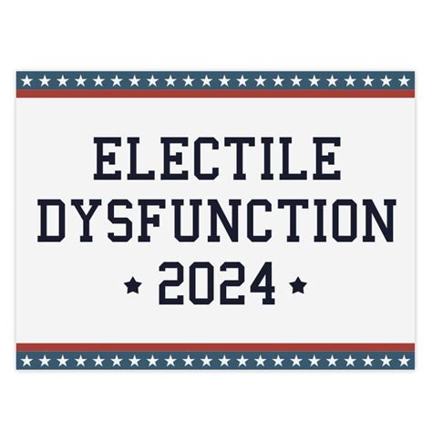 Electile Dysfunction Funny Political Yard Sign - CustomSigns.com