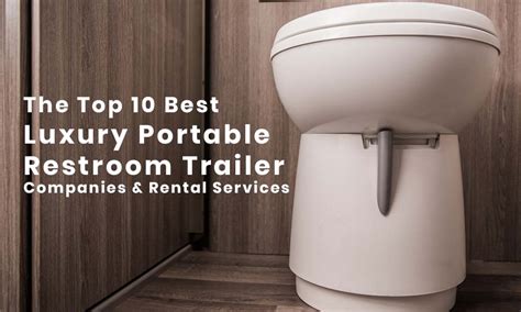 10 Best Luxury Portable Bathrooms & Restroom Trailer Rental Companies