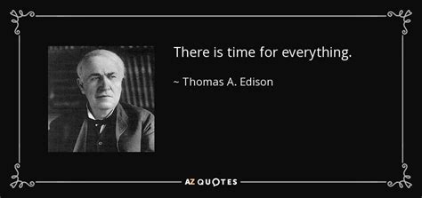 Thomas A. Edison quote: There is time for everything.