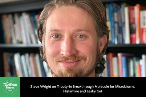 484: Steve Wright on Tributyrin for Microbiome, Histamine and Leaky Gut