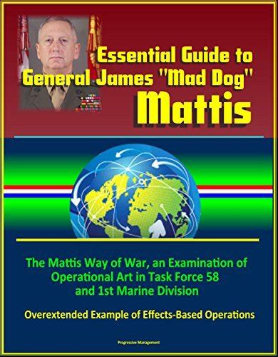 Essential Guide to General James "Mad Dog" Mattis: The Mattis Way of ...