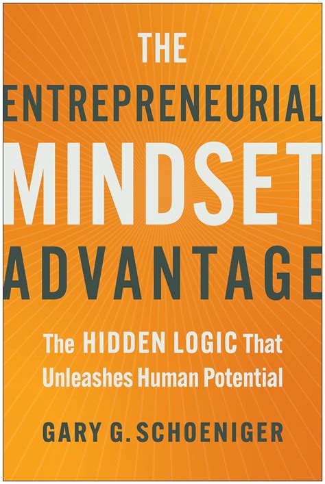 The Entrepreneurial Mindset Advantage: The Hidden Logic That Unleashes ...